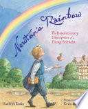 Newton's rainbow : the revolutionary discoveries of a young scientist /