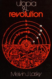 Utopia and revolution : on the origins of a metaphor : or, Some illustrations of the problem of political temperament and intellectual climate and how ideas, ideals, and ideologies have been historically related /