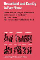 Household and family in past time ; comparative studies in the size and structure of the domestic group over the last three centuries in England, France, Serbia, Japan and colonial North America, with further materials from Western Europe /