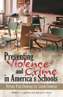 Preventing violence and crime in America's schools : from put-downs to lock-downs /