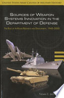 Sources of weapon systems innovation in the Department of Defense : the role of in-house research and development, 1945-2000 /