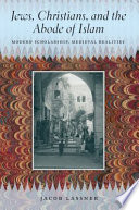 Jews, Christians, and the abode of Islam : modern scholarship, medieval realities /