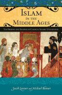 Islam in the Middle Ages : the origins and shaping of classical Islamic civilization /