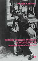 British women writers of World War II : battlegrounds of their own /