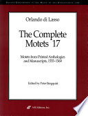 The complete motets. Motets from printed anthologies and manuscripts, 1555-1569 /