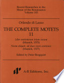 The complete motets. Liber mottetarum trium vocum (Munich, 1575) ; Novae aliquot, ad duas voces cantiones (Munich, 1577) /