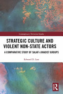 Strategic culture and violent non-state actors : a comparative study of Salafi-jihadist groups /