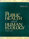 Public health and human ecology /