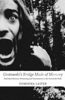 Grotowski's bridge made of memory : embodied memory, witnessing and transmission in the Grotowski work /