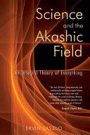 Science and the Akashic field : an integral theory of everything /