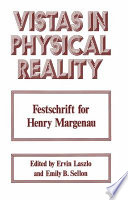 Vistas in Physical Reality : Festschrift for Henry Margenau /