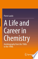 A Life and Career in Chemistry  : Autobiography from the 1960s to the 1990s /