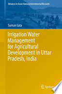 Irrigation Water Management for Agricultural Development in Uttar Pradesh, India /