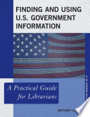 Finding and using U.S. government information : a practical guide for librarians /