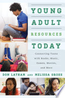 Young adult resources today : connecting teens with books, music, games, movies, and more /