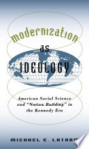 Modernization as ideology : American social science and "nation building" in the Kennedy era /