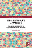 Virginia Woolf's afterlives : the author as character in contemporary fiction and drama /