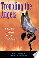 Troubling the angels : women living with HIV/AIDS /