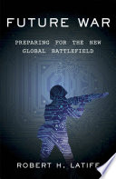 Future war : preparing for the new global battlefield /