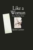 Like a woman : essays, readings, poems /