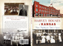 Harvey Houses of Kansas : historic hospitality from Topeka to Syracuse /