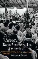 Cuban revolution in America : Havana and the making of a United States Left, 1968-1992 /