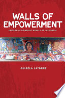 Walls of empowerment : Chicana/o indigenist murals of California /