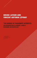 The science of passionate interests : an introduction to Gabriel Tarde's economic anthropology /