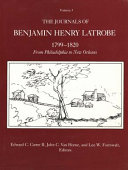 The journals of Benjamin Henry Latrobe, 1799-1820 : from Philadelphia to New Orleans /