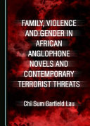 Family, violence and gender in African Anglophone novels and contemporary terrorist threats /