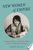 New women of empire : gendered politics and racial uplift in interwar Japanese America /