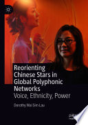 Reorienting Chinese Stars in Global Polyphonic Networks : Voice, Ethnicity, Power /