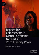 Reorienting Chinese stars in global polyphonic networks : voice, ethnicity, power /