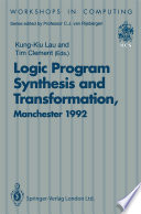 Logic Program Synthesis and Transformation : Proceedings of LOPSTR 92, International Workshop on Logic Program Synthesis and Transformation, University of Manchester, 2-3 July 1992 /