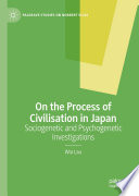 On the Process of Civilisation in Japan : Sociogenetic and Psychogenetic Investigations /