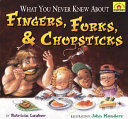 What you never knew about fingers, forks & chopsticks /