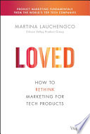 Loved : how to rethink marketing for tech products /