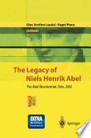 The Legacy of Niels Henrik Abel : the Abel Bicentennial, Oslo, 2002 /