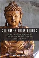 Shimmering mirrors : reality and appearance in contemplative metaphysics East and West /