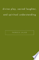 Divine Play, Sacred Laughter, and Spiritual Understanding /