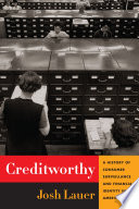 Creditworthy : a history of consumer surveillance and financial identity in America /