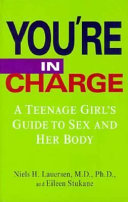 You're in charge : a teenage girl's guide to sex and her body /