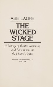 The wicked stage : a history of theater censorship and harassment in the United States /