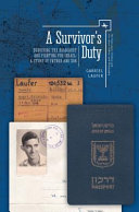 A survivor's duty : surviving the Holocaust and fighting for Israel : a story of father and son /