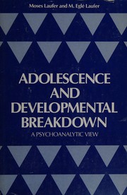 Adolescence and developmental breakdown : a psychoanalytic view /