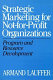 Strategic marketing for not-for-profit organizations : program and resource development /