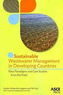 Sustainable wastewater management in developing countries : new paradigms and case stories from the field /