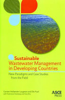 Sustainable wastewater management in developing countries : new paradigms and case studies from the field /