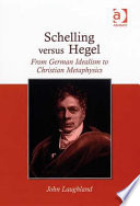 Schelling versus Hegel : from German idealism to Christian metaphysics /