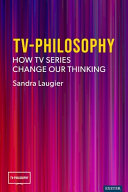 TV-philosophy : how TV series change our thinking /